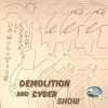 Demolition And Cyber Show